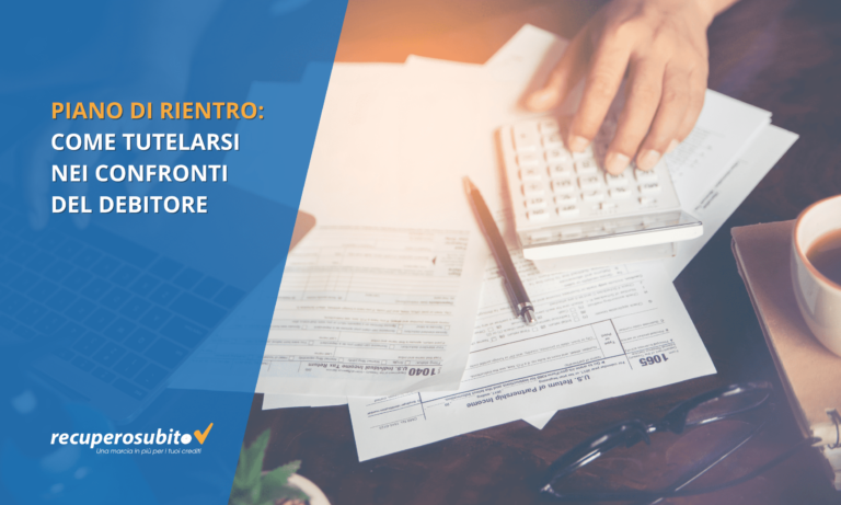 Piano di rientro: come tutelarsi nei confronti del debitore