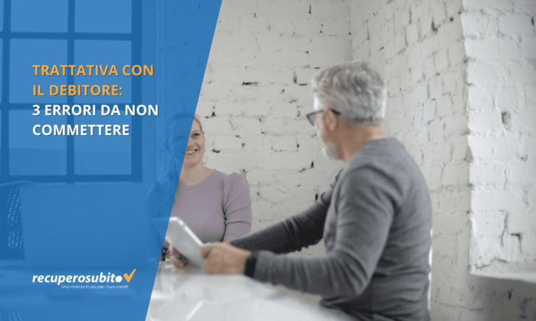 Trattativa con il debitore: 3 errori da non commettere