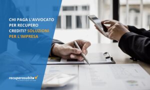 Chi paga l'Avvocato per Recupero crediti? Soluzioni per l'Impresa