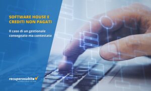 Software House e crediti non pagati - il caso di un gestionale consegnato ma contestato